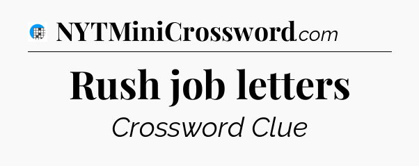 Rush job letters Crossword Clue