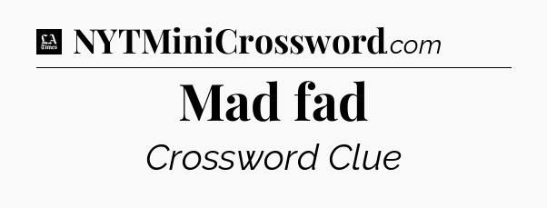 Mad fad - LA Times Crossword