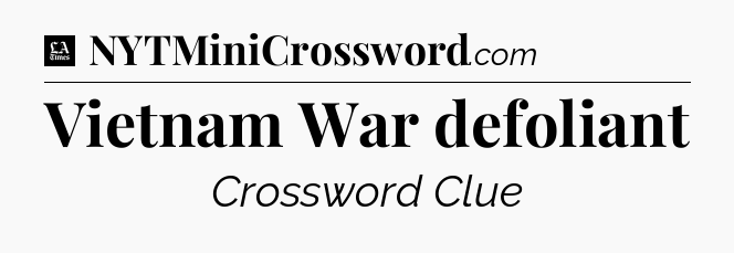 Vietnam War defoliant - LA Times Crossword