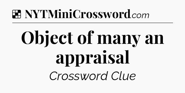 Solution: Object of many an appraisal - NYT Crossword