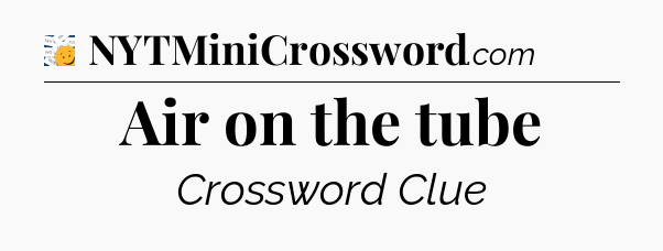 Air on the tube - 7 Little Words