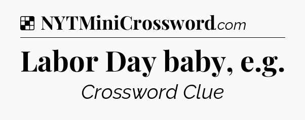 Solution: Labor Day baby, e.g - NYT Crossword