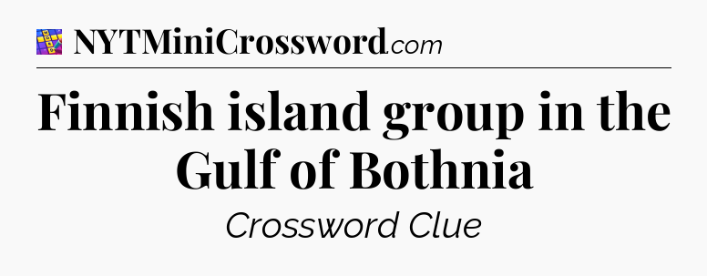 Finnish island group in the Gulf of Bothnia Codycross