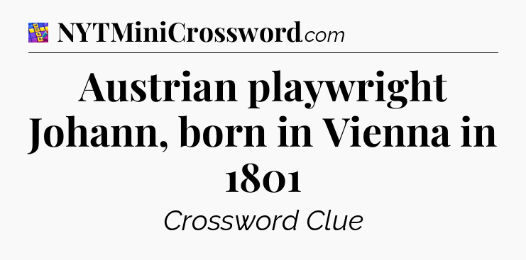 Austrian playwright Johann, born in Vienna in 1801 Codycross