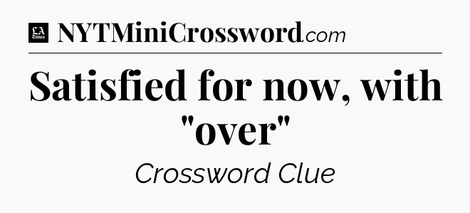 Satisfied for now, with 