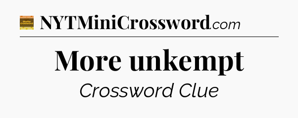 More unkempt - Eugene Sheffer Crossword