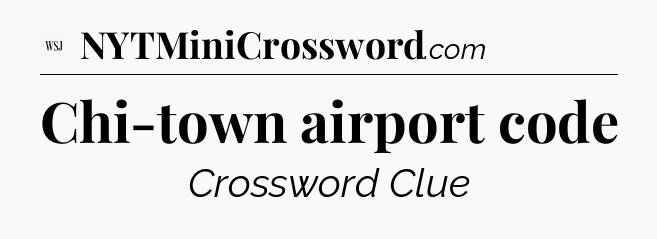Chi-town airport code - WSJ Crossword