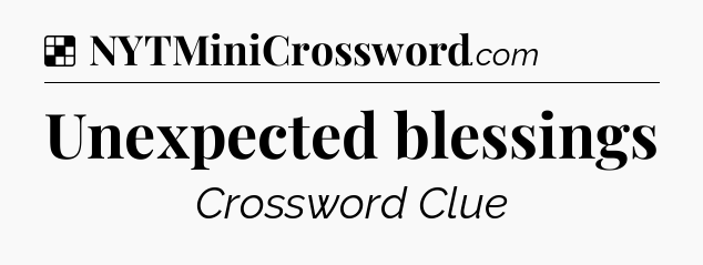 Solution: Unexpected blessings - NYT Crossword