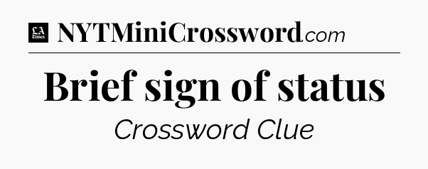 Brief sign of status - LA Times Crossword