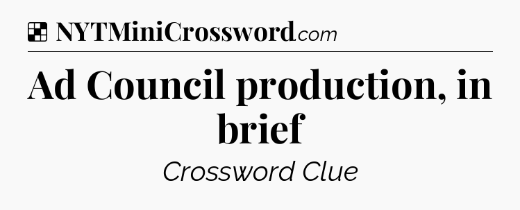 Solution: Ad Council production, in brief - NYT Crossword