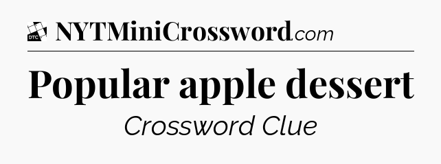 Popular apple dessert - Daily Themed Classic Crossword