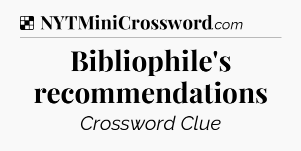 Solution: Bibliophile's recommendations - NYT Crossword