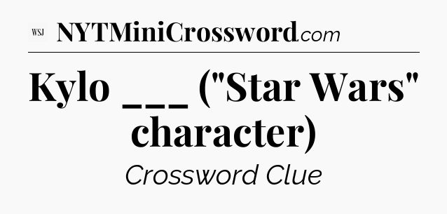Kylo ___ (