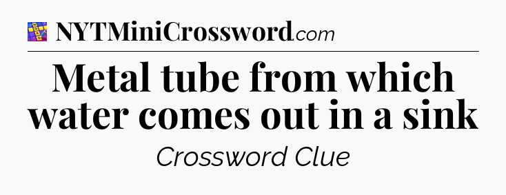 Metal tube from which water comes out in a sink Codycross