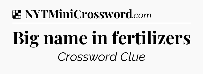 Solution: Big name in fertilizers - NYT Crossword