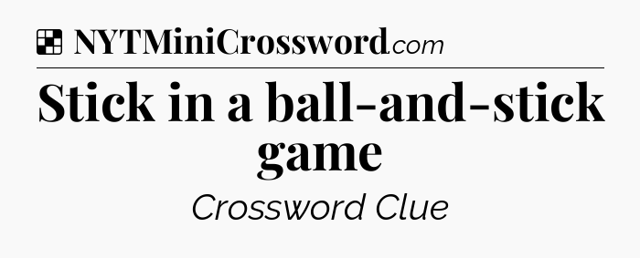 Solution: Stick in a ball-and-stick game - NYT Crossword