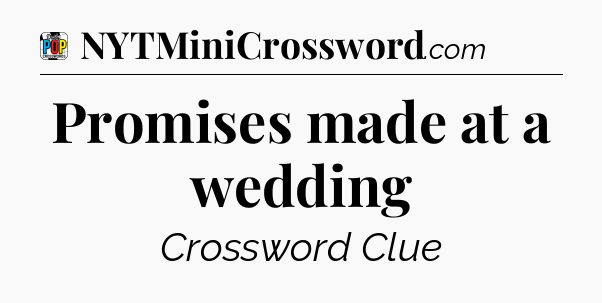 Promises made at a wedding Crossword Clue