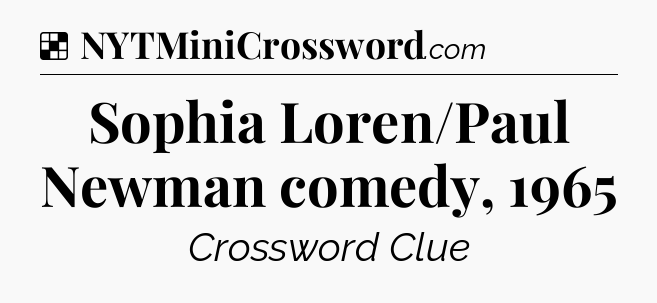 Solution: Sophia Loren/Paul Newman comedy, 1965 - NYT Crossword