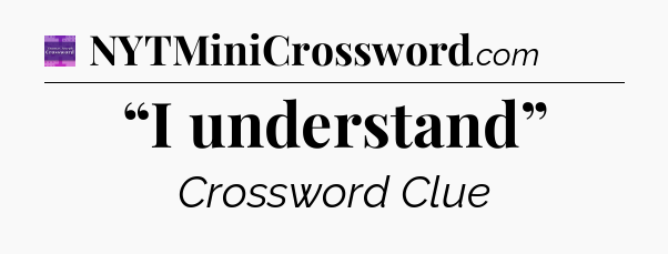 “I understand” - Thomas Joseph Crossword