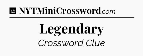 Legendary - LA Times Crossword