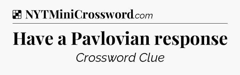 Solution: Have a Pavlovian response - NYT Crossword