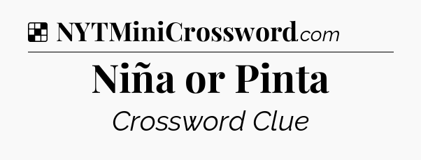 Solution: Niña or Pinta - NYT Crossword