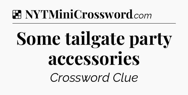 Solution: Some tailgate party accessories - NYT Crossword