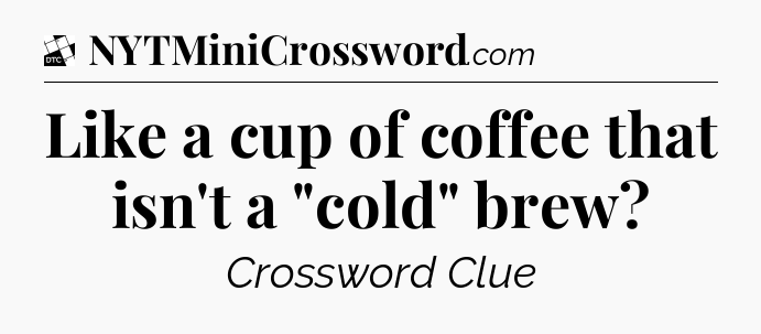 Like a cup of coffee that isn't a 