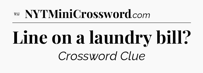 Line on a laundry bill - WSJ Crossword