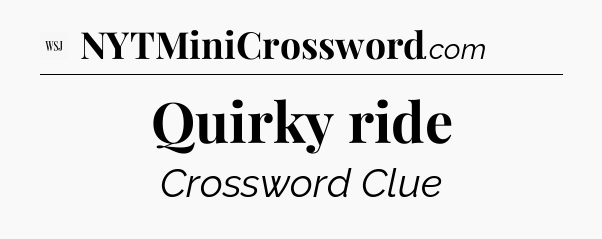 Quirky ride - WSJ Crossword