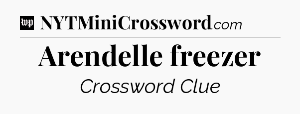 Arendelle freezer Crossword Clue