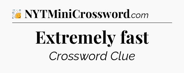 Extremely fast - 7 Little Words