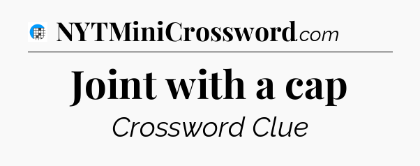Joint with a cap Crossword Clue