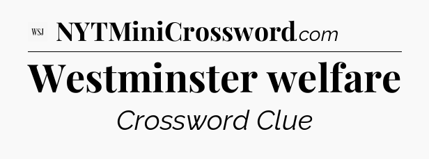 Westminster welfare - WSJ Crossword