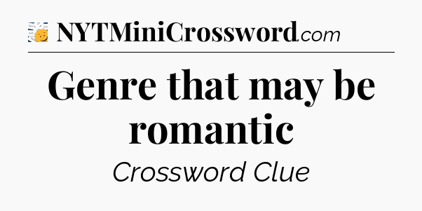 Genre that may be romantic - 7 Little Words