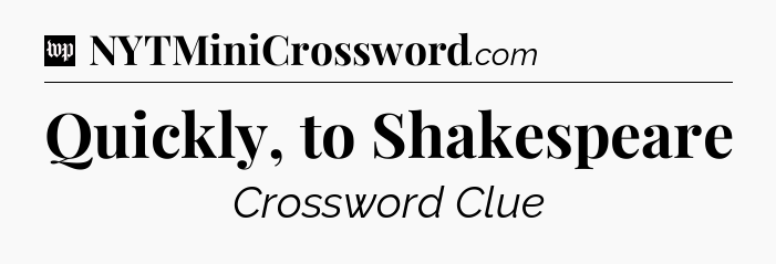 Quickly, to Shakespeare Crossword Clue