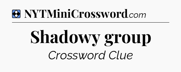 Solution: Shadowy group - NYT Mini Crossword