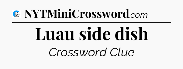 Luau side dish Crossword Clue