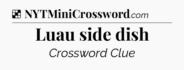 Solution: Luau side dish - NYT Crossword