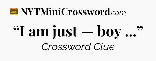 “I am just — boy ...” - Eugene Sheffer Crossword
