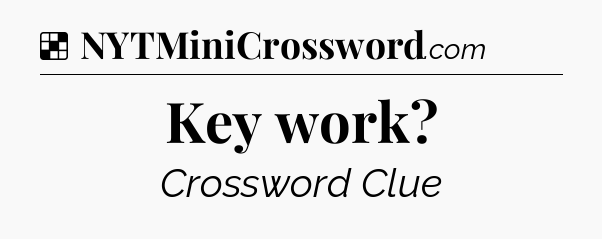 Solution: Key work - NYT Crossword
