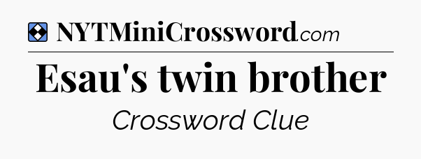 Solution: Esau's twin brother - NYT Mini Crossword