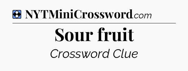 Solution: Sour fruit - NYT Mini Crossword