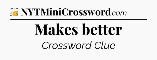 Makes better - 7 Little Words