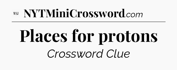 Places for protons - WSJ Crossword