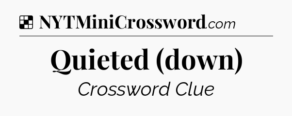 Solution: Quieted (down) - NYT Crossword