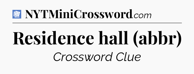 Residence hall (abbr) Puzzle Page Crossword Clue
