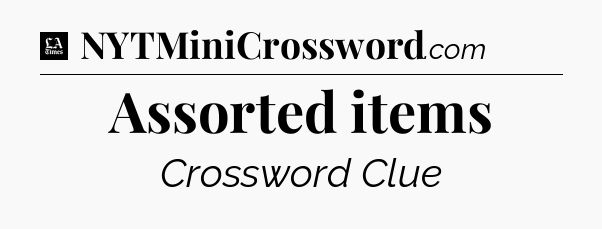 Assorted items - LA Times Crossword