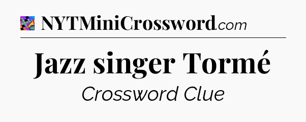 Jazz singer Tormé Crossword Clue