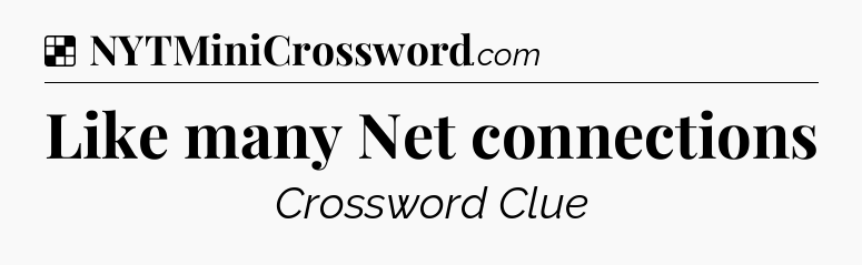 Solution: Like many Net connections - NYT Crossword